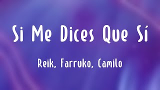 Si Me Dices Que Sí - Reik, Farruko, Camilo {Lyrics Video}