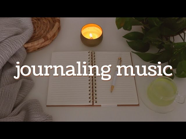 Journaling Music 🎵 Relaxing Playlist for Writing, Reading, Studying class=