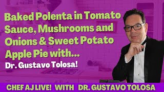 Baked Polenta in Tomato Sauce, Mushrooms and Onions & Sweet Potato Apple Pie with Dr. Gustavo Tolosa
