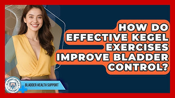 How Do Effective Kegel Exercises Improve Bladder Control? - Bladder Health Support
