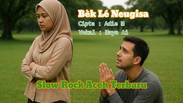 Slow Rock Aceh Terbaru - Bek Le Neugisa | Maya Ai | Official Music Video