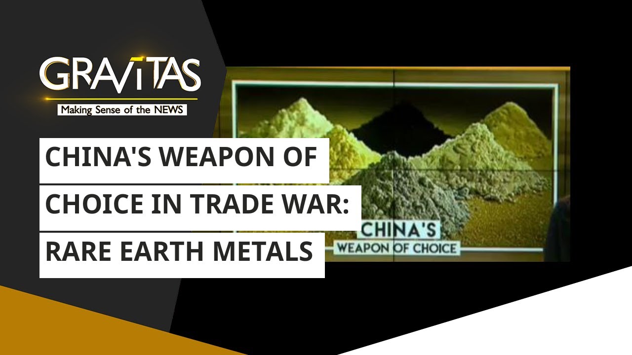 Gravitas: China's Weapon Of Choice In Trade War: Rare Earth Metals ...