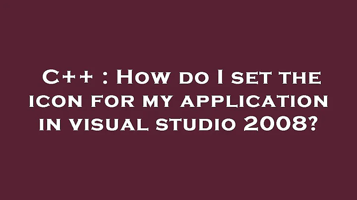 C++ : How do I set the icon for my application in visual studio 2008?
