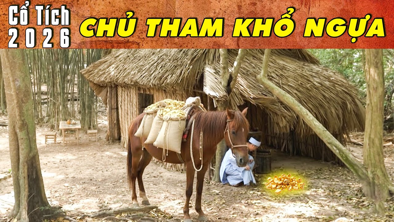 CỔ TÍCH MỚI 2026 - CHỦ THAM KHỔ NGỰA | Phim truyện cổ tích hay nhất | Cổ tích Việt Nam 2026