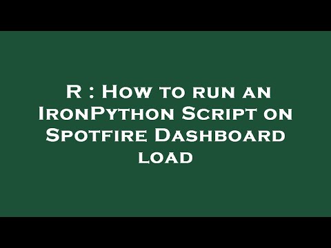 R : How to run an IronPython Script on Spotfire Dashboard load