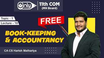 11TH COMMERCE  ACCOUNTS CHAPTER 1 INTRODUCTION TO BOOK KEEPING & ACCOUNTANCY LECTURE 10 CA CS HARISH
