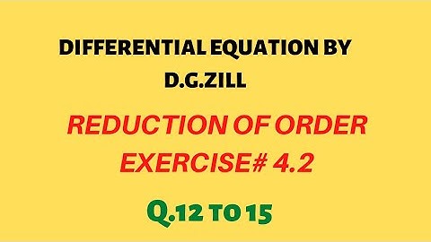 SOlution D.GZill differential equation Ex.4.2. q.12,14,15.reduction of order