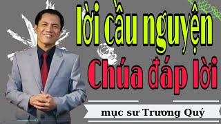 Mục Sư Trương Quý | Làm thế nào để lời cầu nguyện Chúa đáp lời | Hội thánh nhà muôn dân