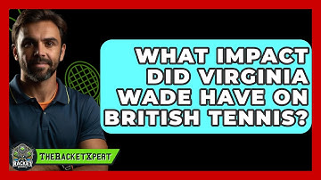 What Impact Did Virginia Wade Have On British Tennis? - The Racket Xpert