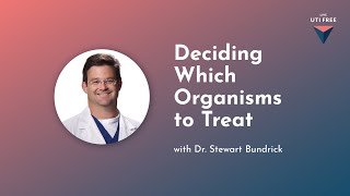 Deciding Which Organisms to Treat: Chronic UTI Treatment, with Dr. Stewart Bundrick, Part 1