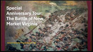 Special Anniversary Tour: The Battle of New Market Virginia - Aaron's Civil War Travels Episode 190