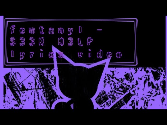 S33K H3LP – femtanyl, lyrics video