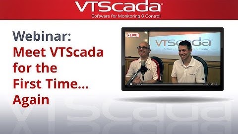 WEBINAR - Meet VTScada for the First Time… Again