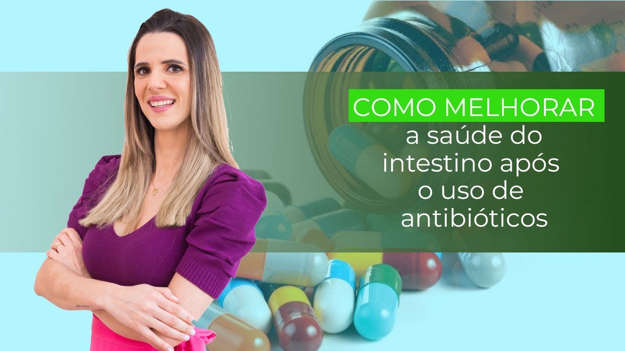 COMO MELHORAR A SAÚDE DO INTESTINO APÓS O USO DE ANTIBIÓTICOS - YouTube