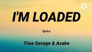 Tiwa Savage & Asake - I'm Loaded (Lyrics)