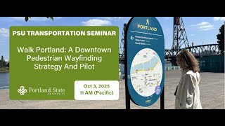 PSU Transportation Seminar: Walk Portland: A Downtown Pedestrian Wayfinding Strategy And Pilot