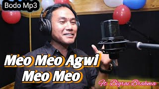 Meo Meo Agwi Meo Meo || Bodo Song By_Bigrai Brahma || Bodo Lyrics Video || All Bodo MiX Video - 2021