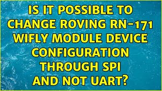 Is it possible to change Roving rn-171 WiFly module device configuration through SPI and not UART