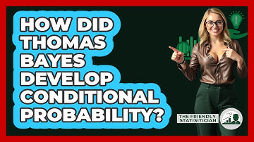 How Did Thomas Bayes Develop Conditional Probability? - The Friendly Statistician