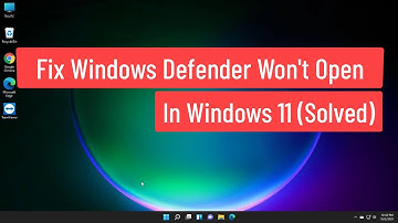 Fix Windows Defender Won’t Open In Windows 11 (Solved)