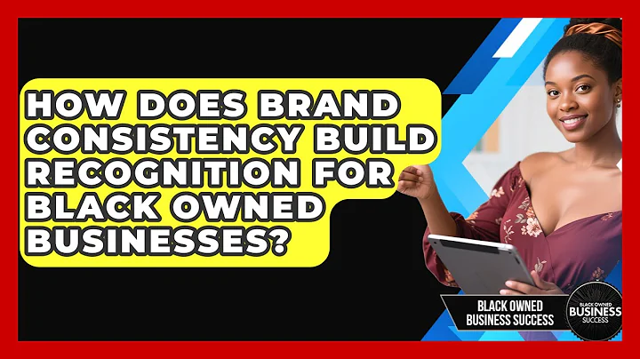 How Does Brand Consistency Build Recognition For Black Owned Businesses?