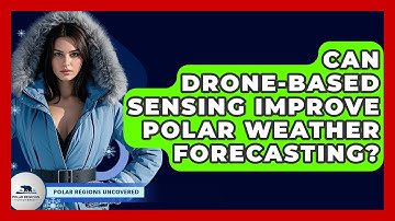 Can Drone-based Sensing Improve Polar Weather Forecasting? - Polar Regions Uncovered