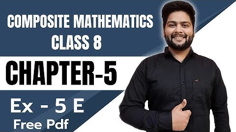 Composite Mathematics Class 8, Chapter - 5||  Exercise 5 E