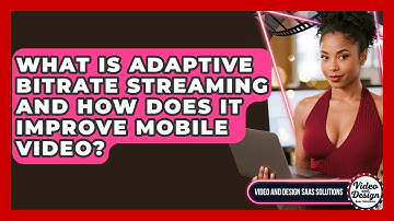 What Is Adaptive Bitrate Streaming And How Does It Improve Mobile Video?