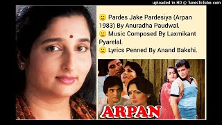 PARDES JAKE PARDESIYA (ARPAN 1983) BY ANURADHA PAUDWAL