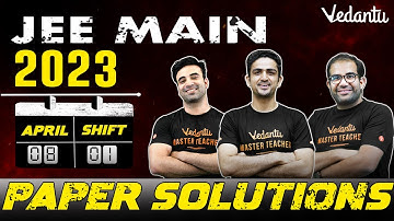 JEE Main 2023: Paper Solution [8th April - Shift 1] | Vedantu JEE