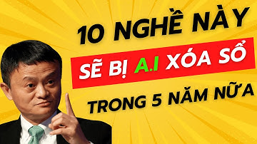 CỰC SỐC: 10 Nghề này sẽ bị AI xóa sổ trong 5 năm nữa