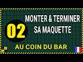  au coin du bar episode 2 monter et terminer sa maquette