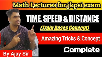 Time Speed Distance (Train and Platform based Concept Complete) for jkpsi exam by Ajay Sir.