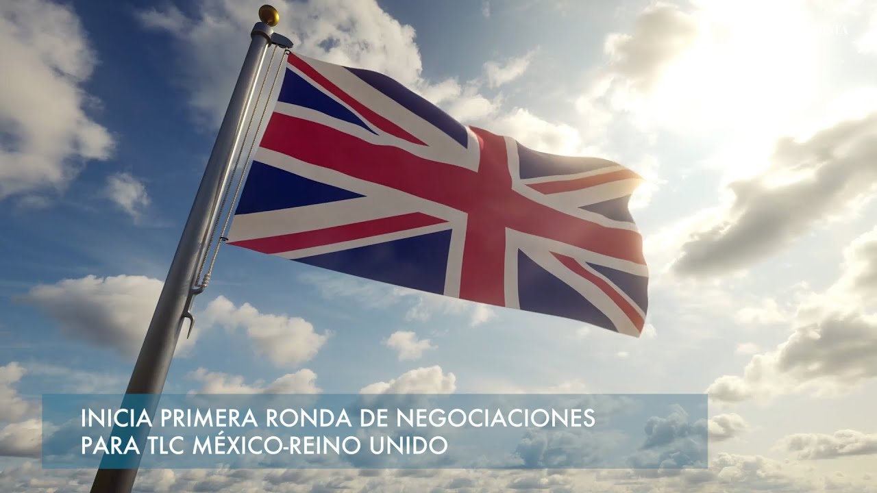 Inicia primera ronda de negociaciones para TLC MéxicoReino Unido YouTube