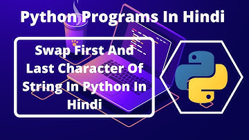 Python Program To Swap First And Last Character Of a Sting In Python In Hindi