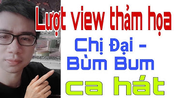 LƯỢT XEM THẢM HỌA | CHỊ ĐẠI và BÙM BUM kết hợp trong bài hát mới. Triển Ca Vlog