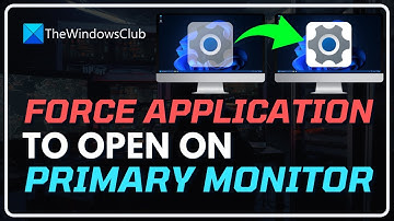 How to Force Applications to Open on Primary Monitor in Windows 11/10 [TUTORIAL]