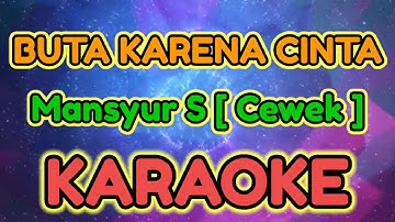 BUTA KARENA CINTA [ Cewek ] KARAOKE HQ AUDIO STEREO|| Mansyur S