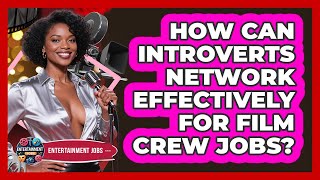 How Can Introverts Network Effectively For Film Crew Jobs? - Entertainment Jobs