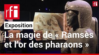 La magie de « Ramsès et l’or des pharaons » • RFI