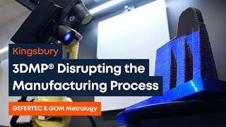 3DMP® Disrupting the Manufacturing Process | Featuring GEFERTEC and GOM Metrology