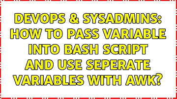 DevOps & SysAdmins: How to pass variable into bash script and use seperate variables with awk?