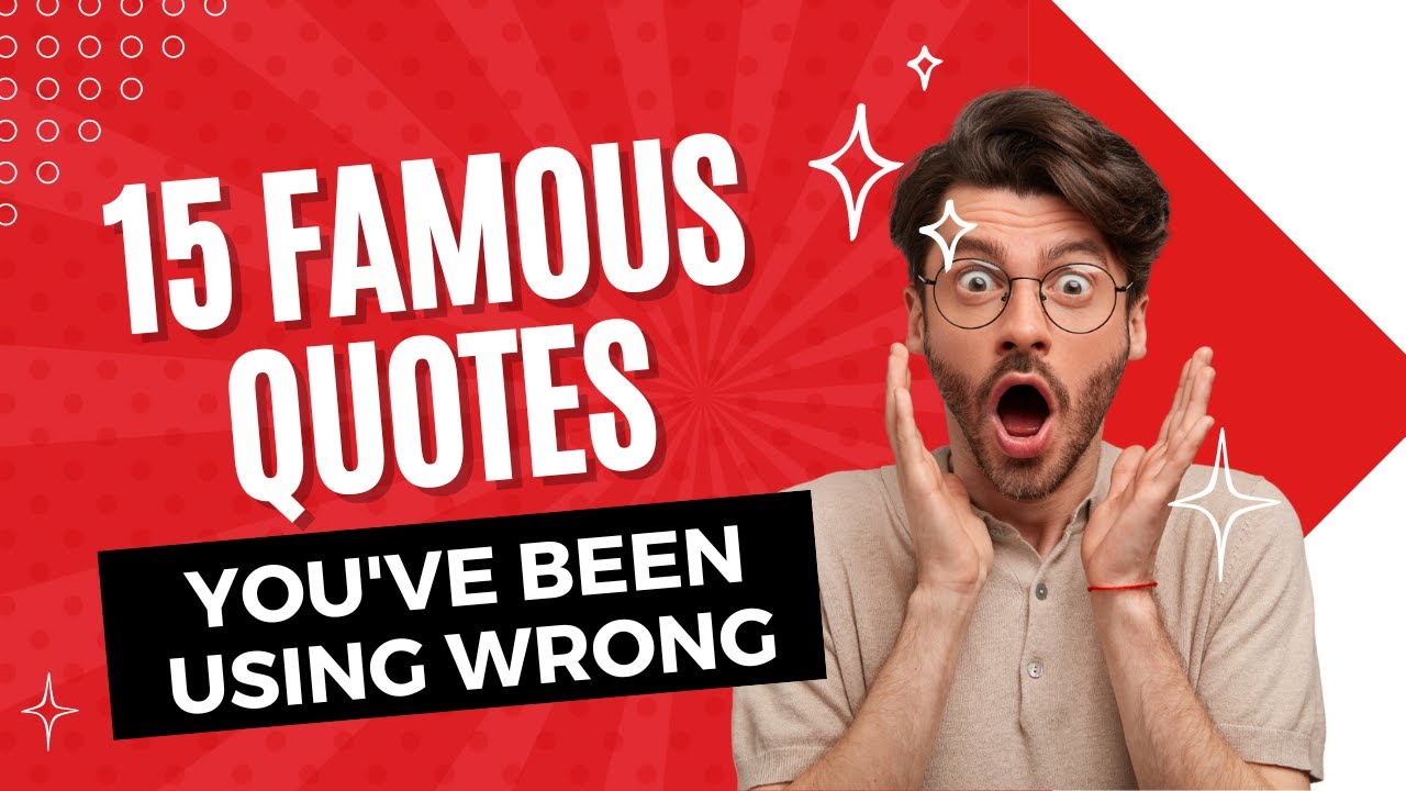 Top 15 Famous Quotes You've Been Using WRONG | Top 15 Facts - YouTube