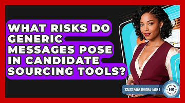 What Risks Do Generic Messages Pose In Candidate Sourcing Tools? - Legal And HR SaaS Stack