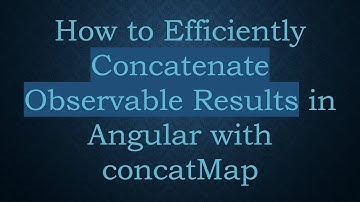 How to Efficiently Concatenate Observable Results in Angular with concatMap