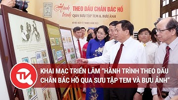 Khai mạc triển lãm “Hành trình theo dấu chân Bác Hồ qua sưu tập tem và bưu ảnh”