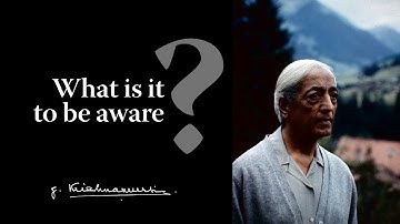 What is it to be aware? | Krishnamurti