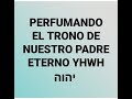 PERFUMANDO EL TRONO DE  יהוה YHWH...PR. GUIOVANNY S.