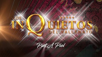 Piel A Piel, Los Inquietos Del Vallenato - Audio