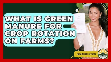 What Is Green Manure For Crop Rotation On Farms? - Farm Wealth Network